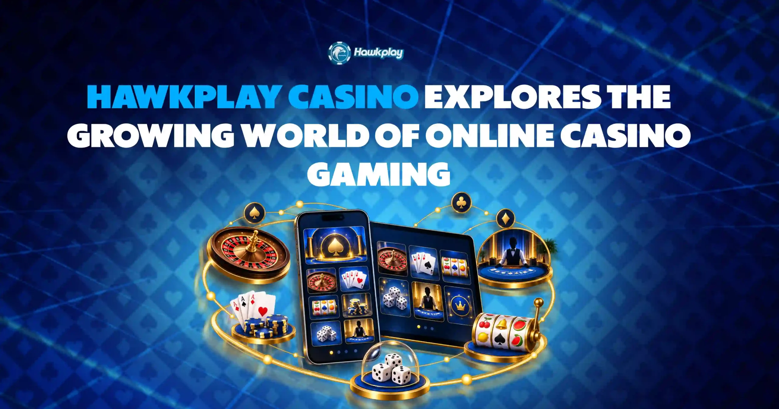 Hawkplay Casino Explores the Growing World of Online Casino Gaming